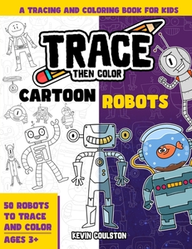 Paperback Trace Then Color: Cartoon Robots: A Tracing and Coloring Book for Kids Book