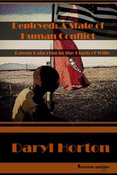 Paperback Deployed: A State of Human Conflict: Pawns Laboring in the Clash of Wills Book