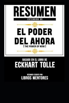 Paperback Resumen Extendido De El Poder Del Ahora (The Power Of Now) - Basado En El Libro De Eckhart Tolle [Spanish] Book