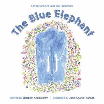 Hardcover The Blue Elephant: A Story of Grief, Loss, and Friendship Book