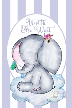 Paperback Worth the Wait: Pregnancy Journal. Gender Neutral, Baby Elephant, Adorable, Lavender Stripes Book