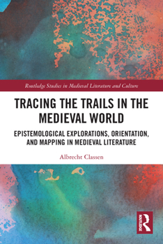 Paperback Tracing the Trails in the Medieval World: Epistemological Explorations, Orientation, and Mapping in Medieval Literature Book