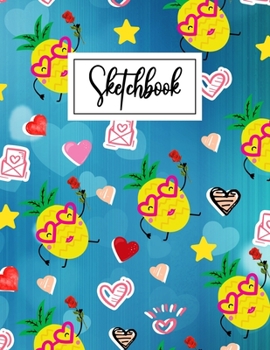 Sketchbook: Cute Pineapple Blank Sketchbook (8.5 x 11 Inches) For Her Or Him Boyfriend Girlfriend Women Wife Husband Kids For Drawing Doodling - ... Birthday Gift Ideas For Pineapple Lovers.