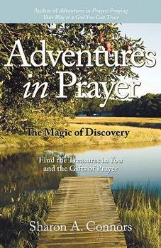 Paperback Adventures in Prayer: The Magic of Discovery: Find the Treasures in You and the Gifts of Prayer Book