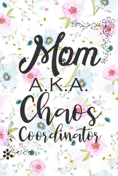 Mom A.K.A. Chaos Coordinator: Undated Daily Planner with Mandala Designs to Color for Stress Relief - 3 Month Planner - Calendars, Daily Schedule, To-Do Lists, Set Priorities and Goals, Gratitude Log,