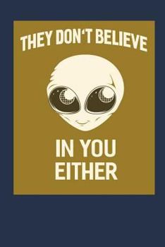 They Don't Believe in You Either: Funny Memory Journal Blank Lined Notebook 6*9 104 Pages Funny Sayings Gift Ideas for Women Men