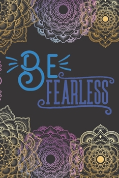 Be Fearless: Lined Journal/Notebook | With Motivational Quotes In Each Page | Amazing Present For A Loved One.