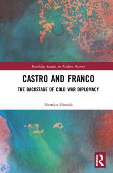 Hardcover Castro and Franco: The Backstage of Cold War Diplomacy Book