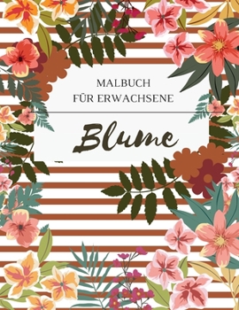 Paperback Blume Malbuch für Erwachsene: Ein Färbebuch für Erwachsene mit Blumen-Sammlung. Mit Blumen, Bytterfly, Vögel und vieles mehr. [German] Book