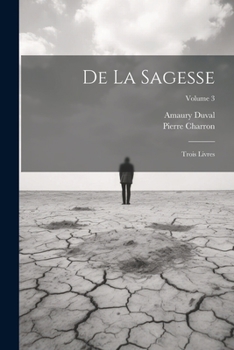 Paperback De La Sagesse: Trois Livres; Volume 3 [French] Book