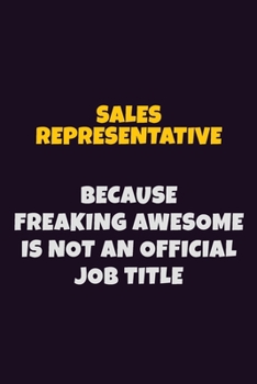 Paperback Sales Representative, Because Freaking Awesome Is Not An Official Job Title: 6X9 Career Pride Notebook Unlined 120 pages Writing Journal Book