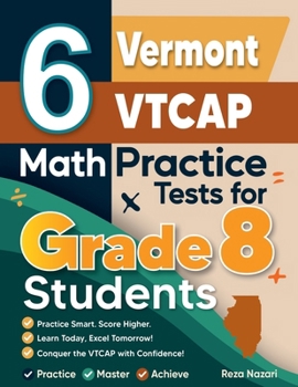 Paperback 6 Vermont VTCAP Math Practice Tests for Grade 8 Students: A Complete Guide to Building Math Mastery and Excelling on the Vermont VTCAP Test Book