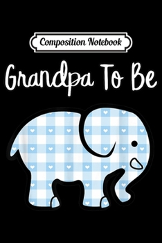 Composition Notebook: Cute Blue Elephant Grandpa To Be Boy Baby Shower Party  Journal/Notebook Blank Lined Ruled 6x9 100 Pages