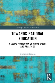 Paperback Towards Rational Education: A Social Framework of Moral Values and Practices Book