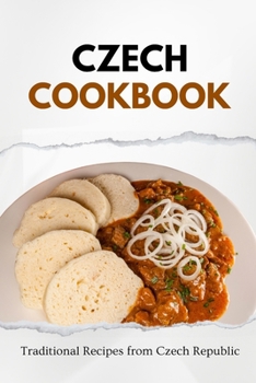 Czech Cookbook: Traditional Recipes from Czech Republic (European food)
