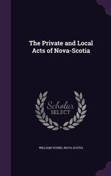 Hardcover The Private and Local Acts of Nova-Scotia Book