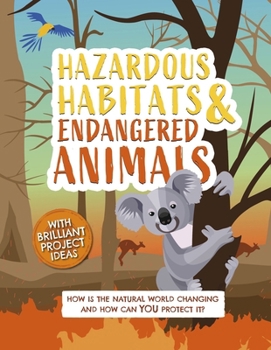 Hardcover Hazardous Habitats and Endangered Animals: How Is the Natural World Changing, and How Can You Protect It? Book