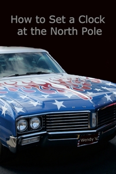 Paperback How to Set a Clock at the North Pole: Volume IX of The Travels of Senator and Wendy V Book