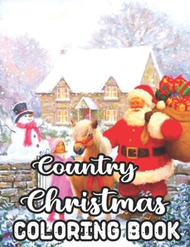 Paperback Country Christmas Coloring Book: 50 Images Country Christmas Coloring Book: An Adult Coloring Book Featuring Festive and Beautiful Christmas Scenes in Book