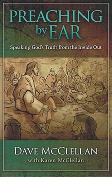Paperback Preaching by Ear: Speaking God's Truth from the Inside Out Book