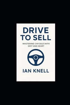 Paperback Drive to Sell: Mastering Car Sales with Grit and Heart Book