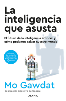 Paperback La Inteligencia Que Asusta: El Futuro de la Inteligencia Artificial Y Cómo Podemos Salvar Nuestro Mundo / Scary Smart [Spanish] Book