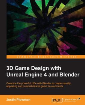 Paperback 3D Game Design with Unreal Engine 4 and Blender: Design and create immersive, beautiful game environments with the versatility of Unreal Engine 4 and Book