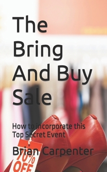 Paperback The Bring And Buy Sale: How to incorporate this Top Secret Event Book