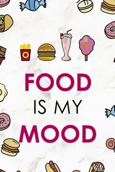 Food Is My Mood.: Notebook Journal Composition Blank Lined Diary Notepad 120 Pages Paperback Marmol Food Stickers Food Lover