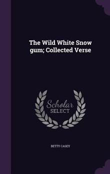 Hardcover The Wild White Snow gum; Collected Verse Book