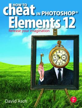 Paperback How to Cheat in Photoshop Elements 12: Release Your Imagination Book