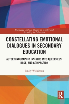 Paperback Constellating Emotional Dialogues in Secondary Education: Autoethnographic Insights into Queerness, Race, and Compassion Book