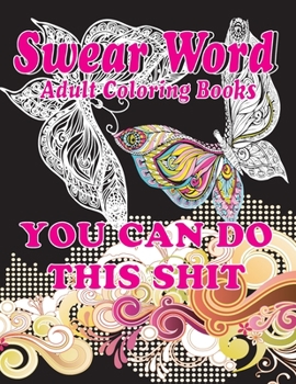 Swear Word Adult Coloring Books: YOU CAN DO THIS SHIT: swear word christmas coloring books for adults, Release Your Anger