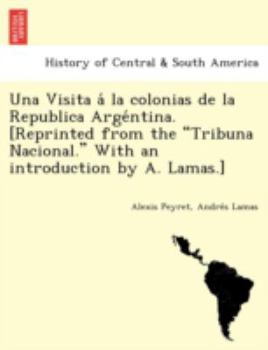 Paperback Una Visita a la Colonias de La Republica Arge Ntina. [Reprinted from the Tribuna Nacional. with an Introduction by A. Lamas.] [Galician] Book