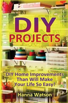 Paperback DIY Projects: DIY Home Improvements Than Will Make Your Life So Easy! Book