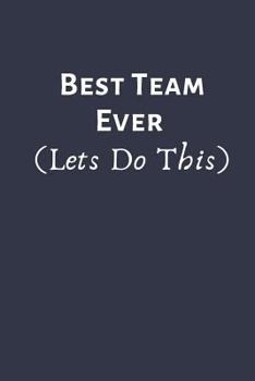 BEST TEAM EVER (Lets Do This): Team Motivation Gifts- Lined Blank Notebook Journal