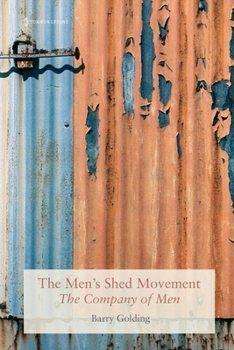 The Men's Shed Movement: The Company of Men
