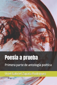 Paperback Poesía a prueba: Primera parte de antología poética de Uriel G. Zapata R. [Spanish] Book