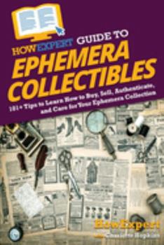 Paperback HowExpert Guide to Ephemera Collectibles: 101+ Tips to Learn How to Buy, Sell, Authenticate, and Care for Your Ephemera Collection Book