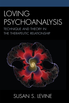 Hardcover Loving Psychoanalysis: Technique and Theory in the Therapeutic Relationship Book