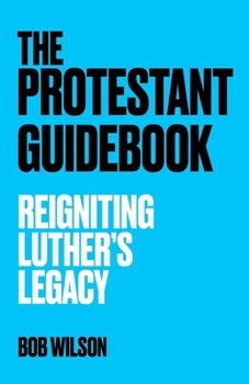 Paperback The Protestant Guidebook: Reigniting Luther's Legacy Book