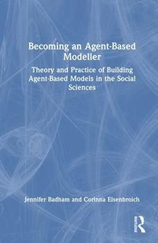 Hardcover Becoming an Agent-Based Modeller: Theory and Practice of Building Agent-Based Models in the Social Sciences Book