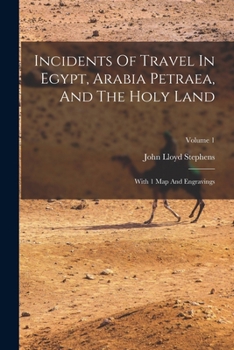 Paperback Incidents Of Travel In Egypt, Arabia Petraea, And The Holy Land: With 1 Map And Engravings; Volume 1 Book