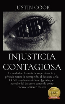 Hardcover Injusticia Contagiosa: La verdadera historia de supervivencia y pérdida contra la corrupción, el desastre de la COVID-19 dentro de San Quenti [Spanish] Book