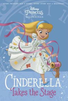 Paperback Disney Princess Beginnings: Cinderella Takes the Stage Book