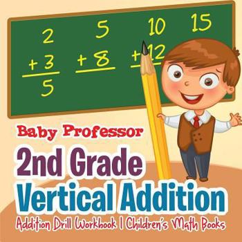Paperback 2nd Grade Vertical Addition - Addition Drill Workbook Children's Math Books Book
