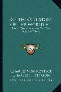Paperback Rotteck's History Of The World V1: From The Creation To The Present Time Book