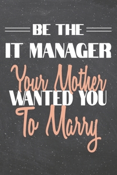Be The IT Manager Your Mother Wanted You To Marry: IT Manager Dot Grid Notebook, Planner or Journal | 110 Dotted Pages | Office Equipment, Supplies | ... Manager Gift Idea for Christmas or Birthday