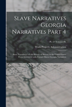 Paperback Slave Narratives Georgia Narratives Part 4: Slave Narratives: a Folk History of Slavery in the United States From Interviews with Former Slaves Georgi Book