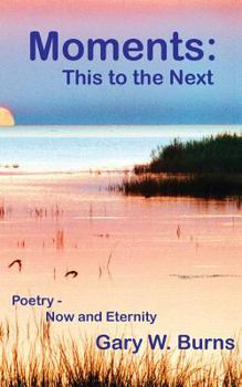 Paperback Moments: This to the Next - Poetry, Now and Eternity Book